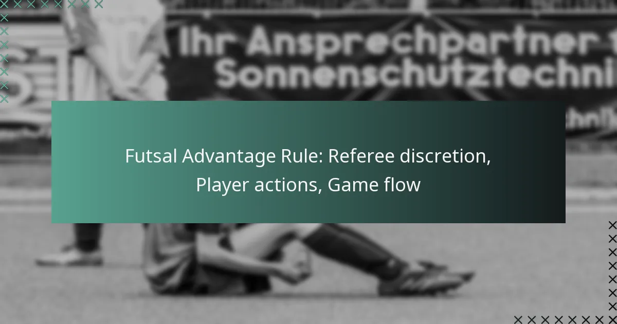 Futsal Advantage Rule: Referee discretion, Player actions, Game flow
