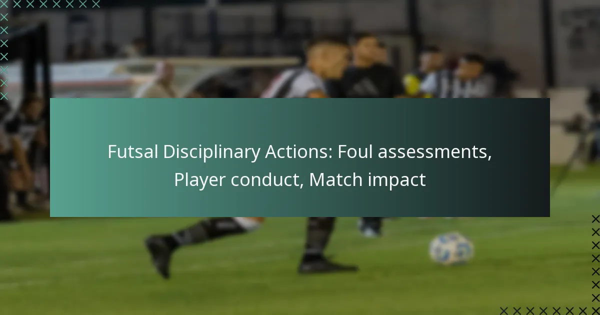 Futsal Disciplinary Actions: Foul assessments, Player conduct, Match impact