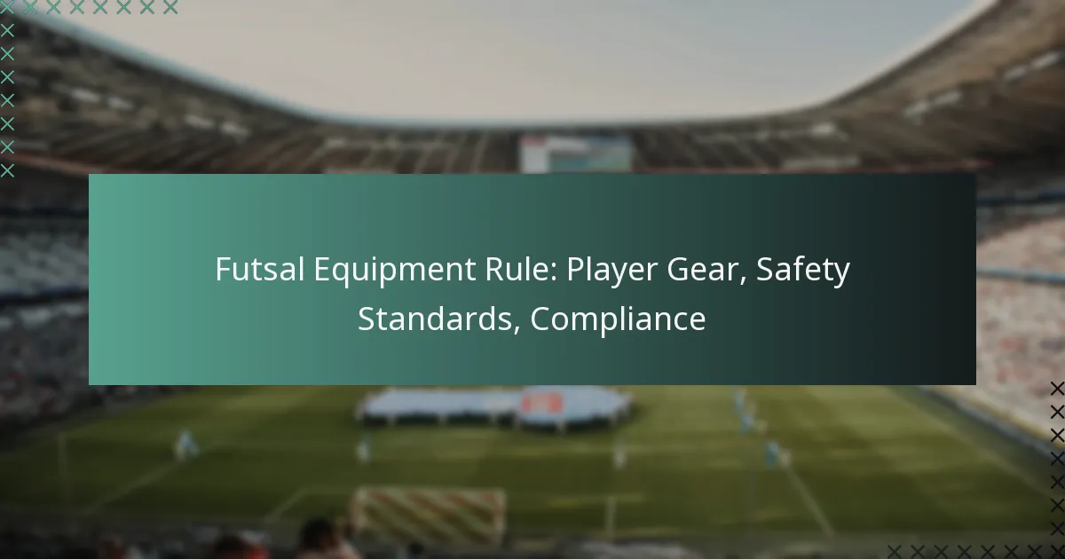 Futsal Equipment Rule: Player Gear, Safety Standards, Compliance
