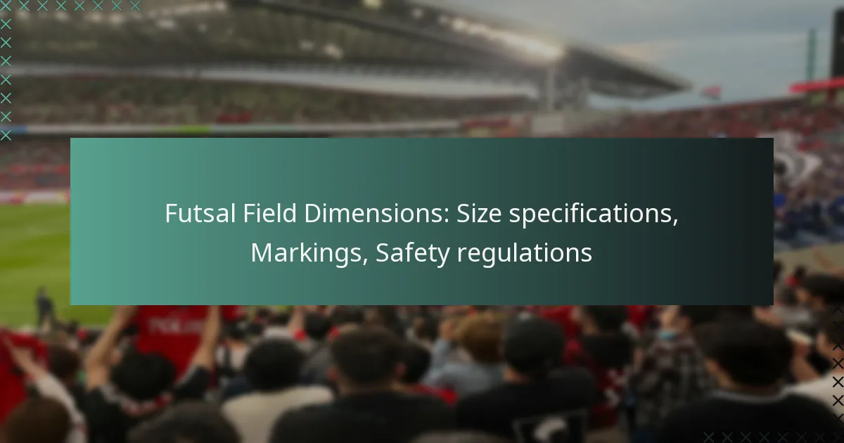 Futsal Field Dimensions: Size specifications, Markings, Safety regulations
