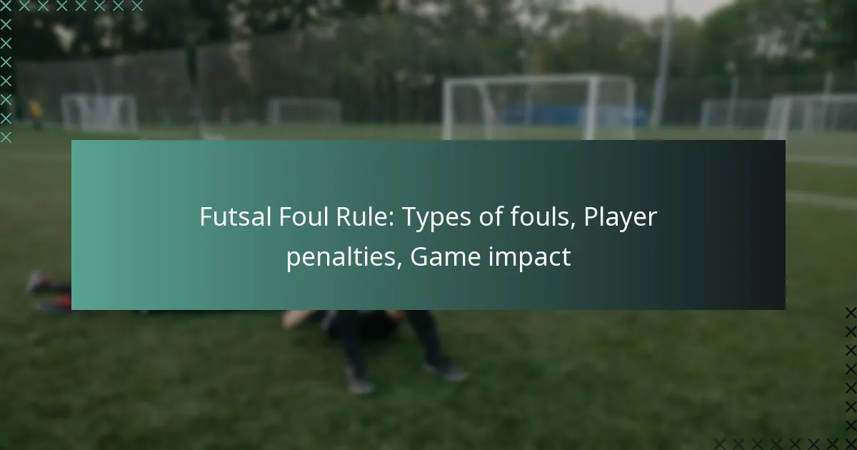Futsal Foul Rule: Types of fouls, Player penalties, Game impact