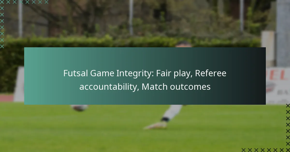 Futsal Game Integrity: Fair play, Referee accountability, Match outcomes