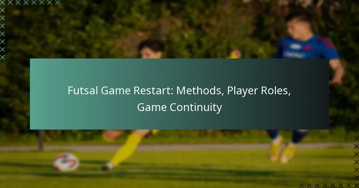 Futsal Game Restart: Methods, Player Roles, Game Continuity