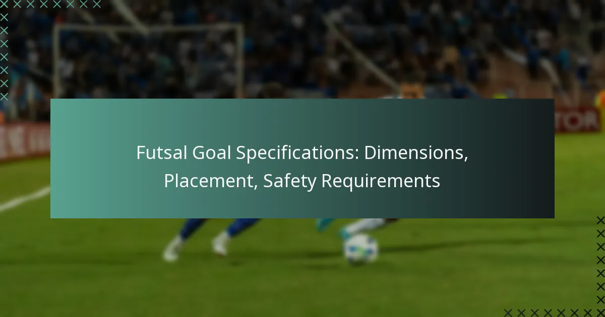Futsal Goal Specifications: Dimensions, Placement, Safety Requirements