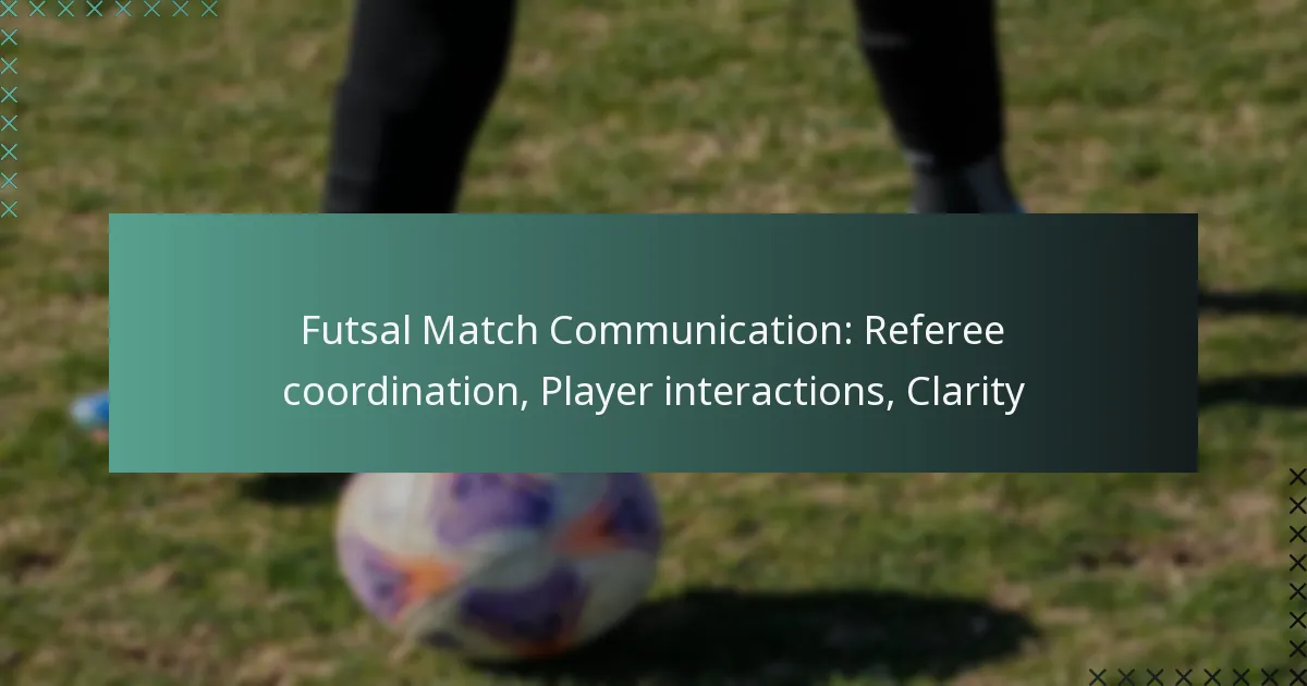 Futsal Match Communication: Referee coordination, Player interactions, Clarity