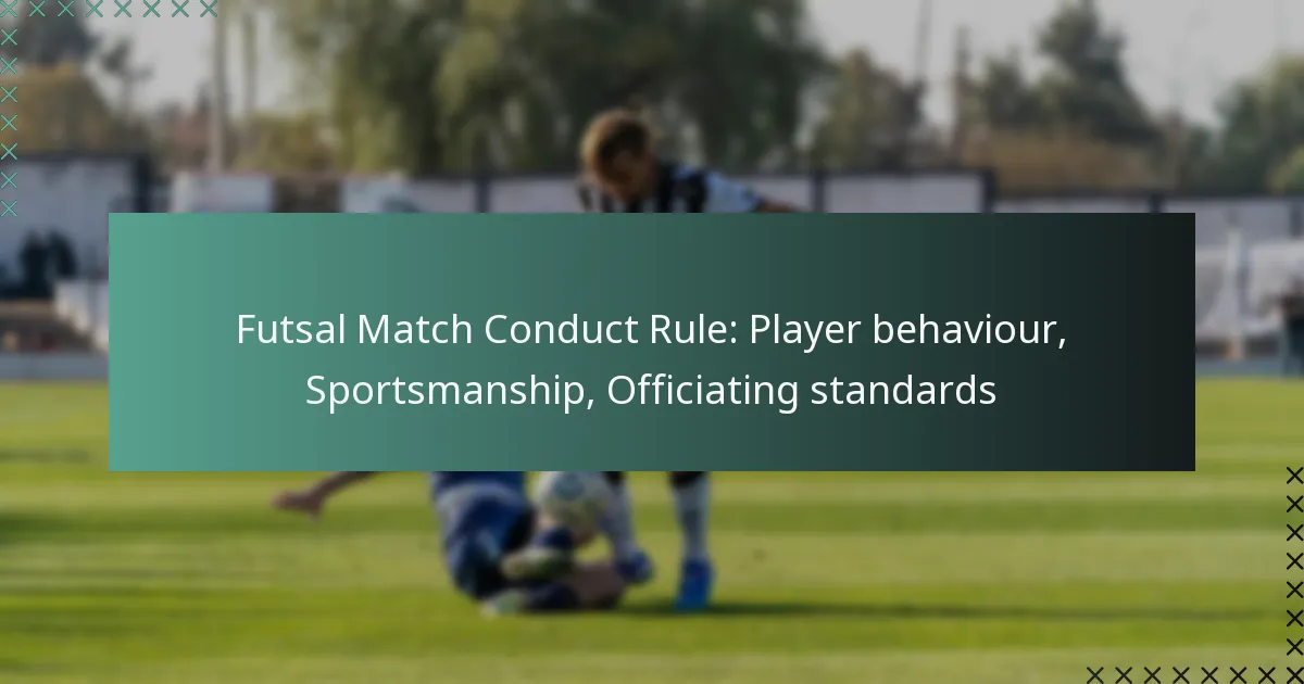 Futsal Match Conduct Rule: Player behaviour, Sportsmanship, Officiating standards