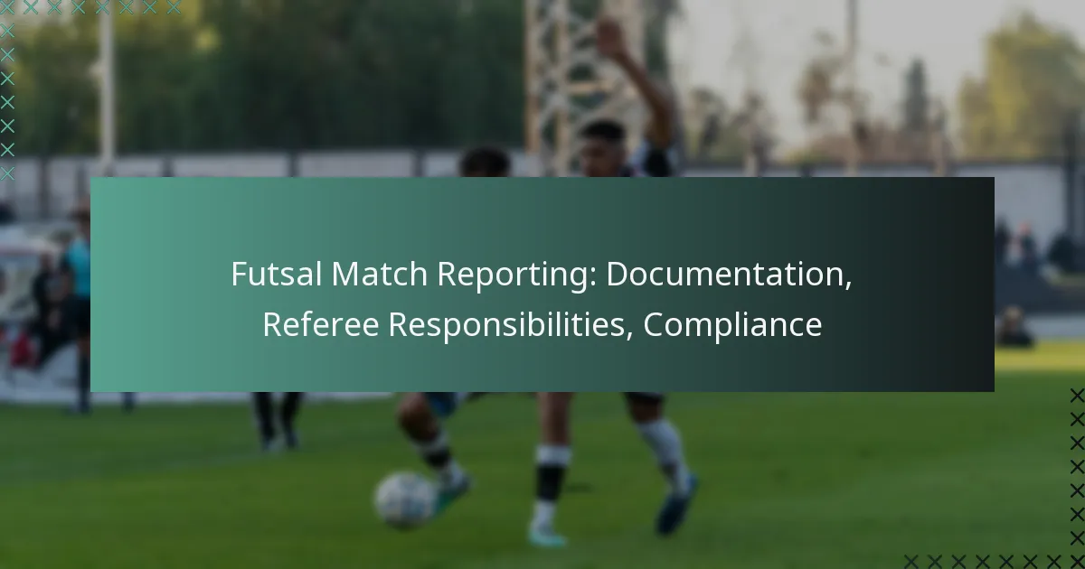 Futsal Match Reporting: Documentation, Referee Responsibilities, Compliance