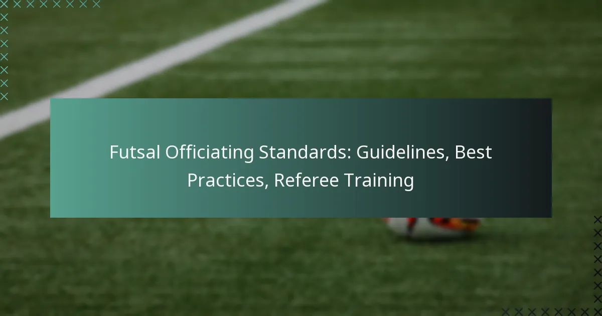 Futsal Officiating Standards: Guidelines, Best Practices, Referee Training