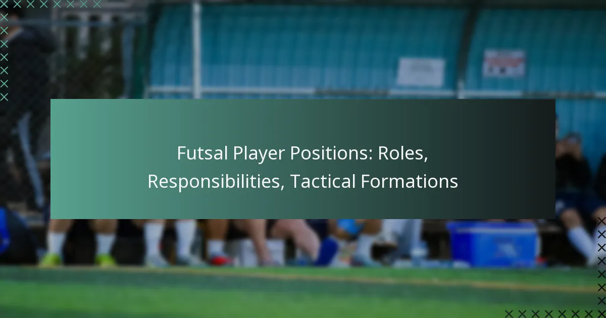 Futsal Player Positions: Roles, Responsibilities, Tactical Formations