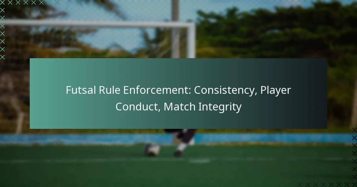 Futsal Rule Enforcement: Consistency, Player Conduct, Match Integrity