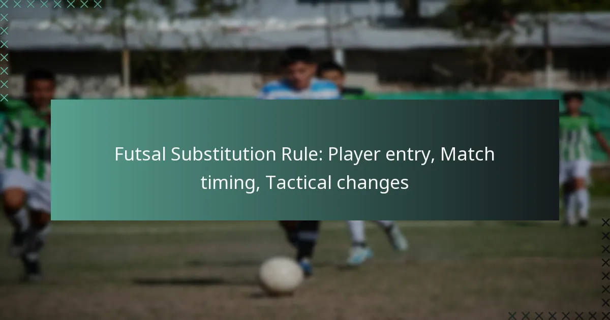Futsal Substitution Rule: Player entry, Match timing, Tactical changes