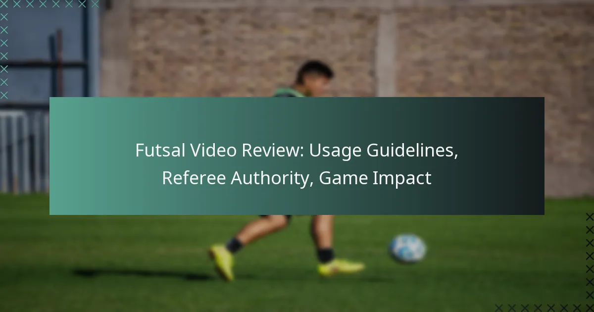 Futsal Video Review: Usage Guidelines, Referee Authority, Game Impact