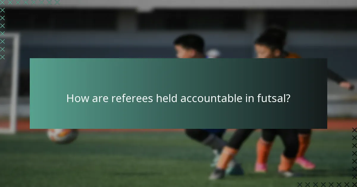 How are referees held accountable in futsal?