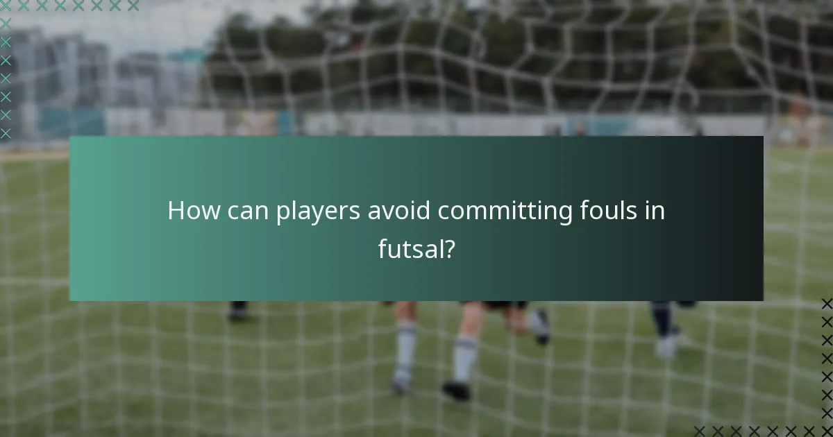 How can players avoid committing fouls in futsal?