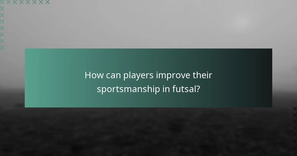 How can players improve their sportsmanship in futsal?