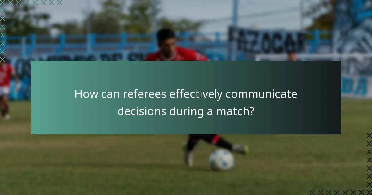How can referees effectively communicate decisions during a match?