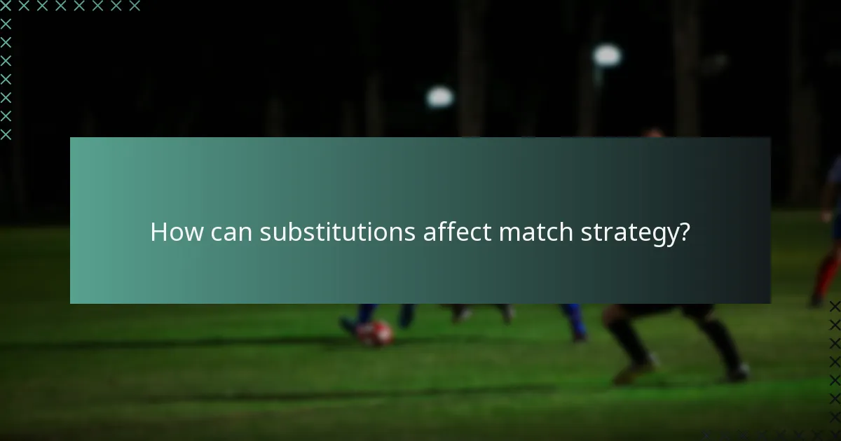 How can substitutions affect match strategy?