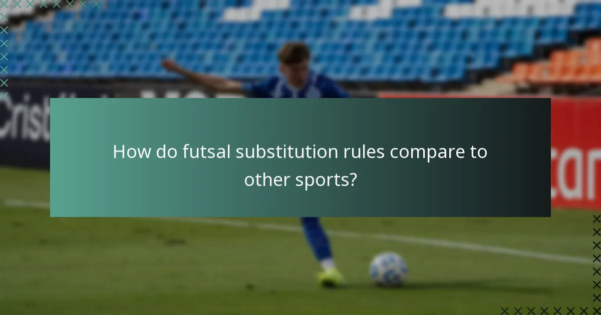 How do futsal substitution rules compare to other sports?