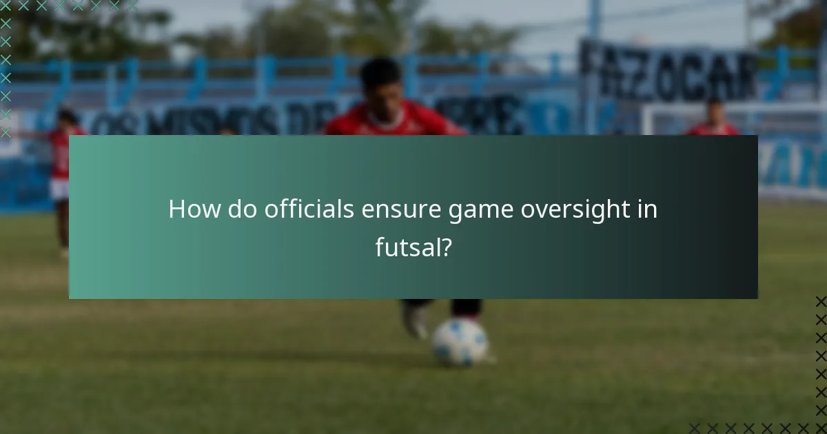 How do officials ensure game oversight in futsal?