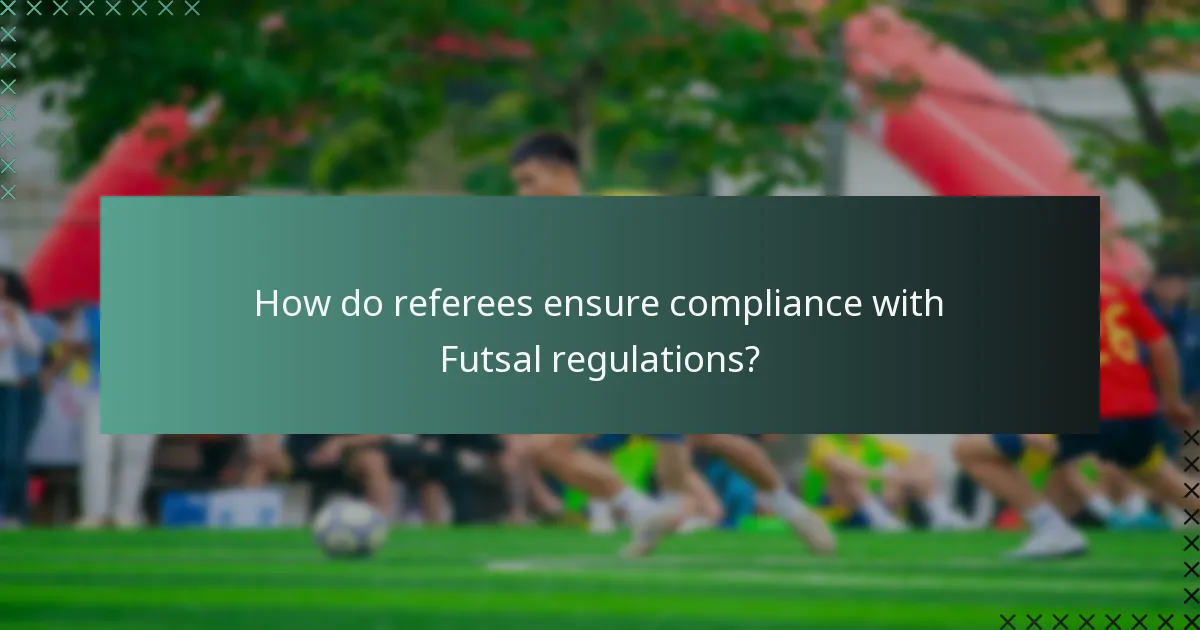 How do referees ensure compliance with Futsal regulations?