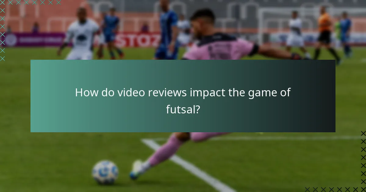 How do video reviews impact the game of futsal?