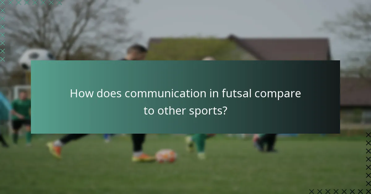 How does communication in futsal compare to other sports?