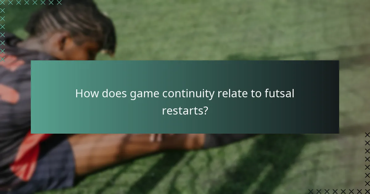 How does game continuity relate to futsal restarts?
