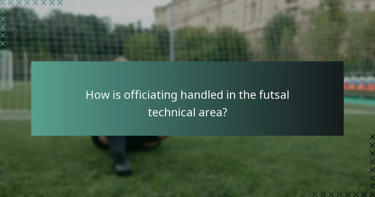 How is officiating handled in the futsal technical area?
