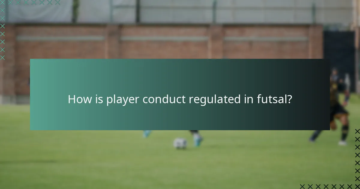 How is player conduct regulated in futsal?