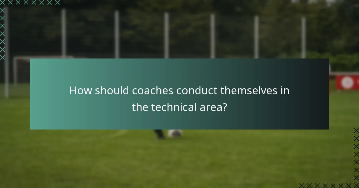 How should coaches conduct themselves in the technical area?