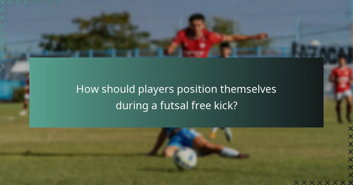 How should players position themselves during a futsal free kick?