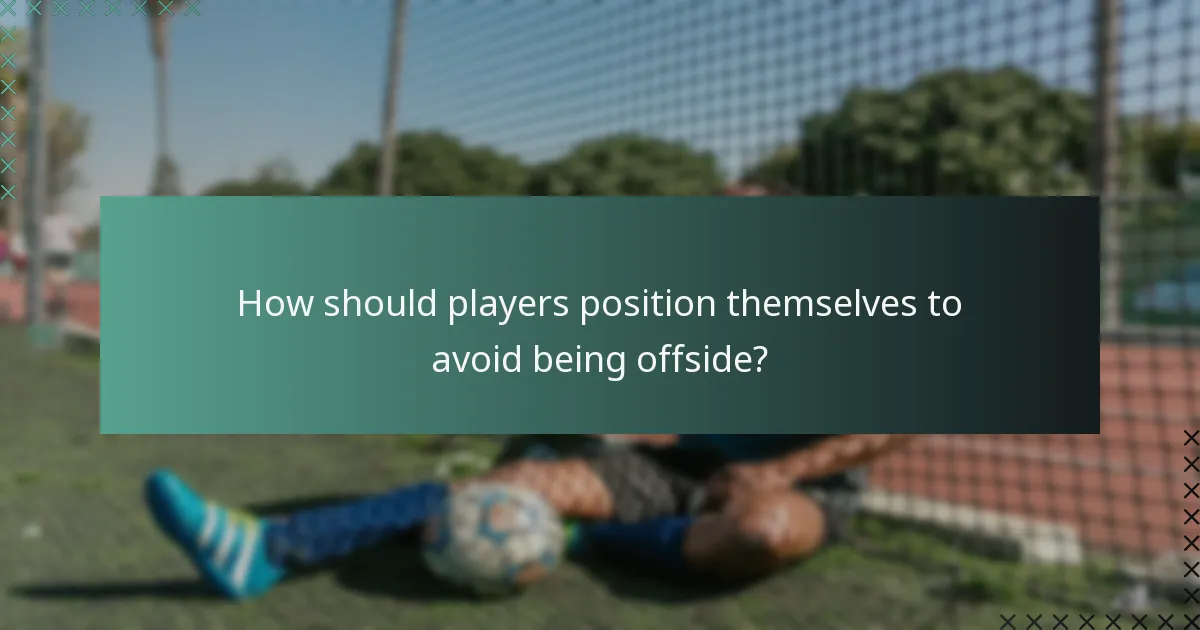 How should players position themselves to avoid being offside?