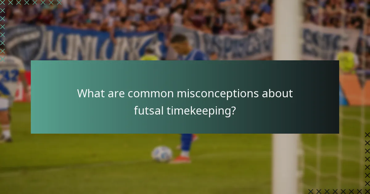 What are common misconceptions about futsal timekeeping?
