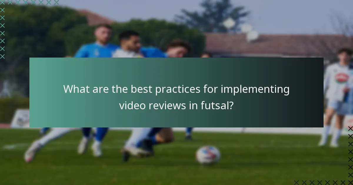 What are the best practices for implementing video reviews in futsal?