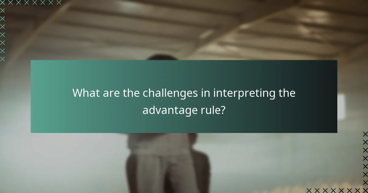 What are the challenges in interpreting the advantage rule?