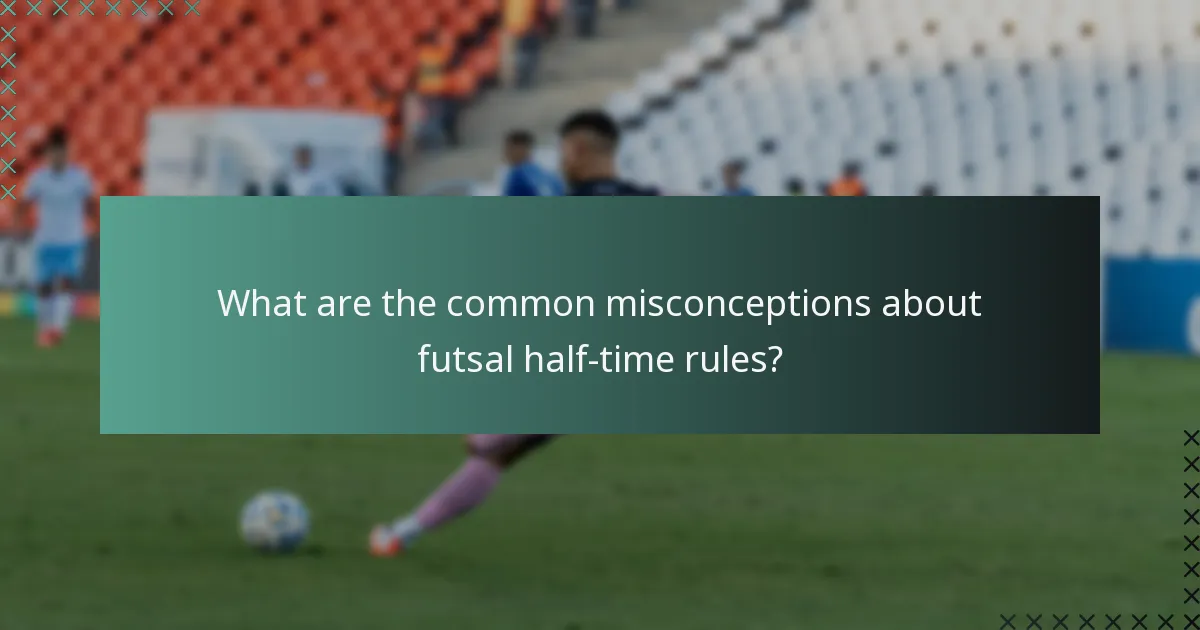 What are the common misconceptions about futsal half-time rules?