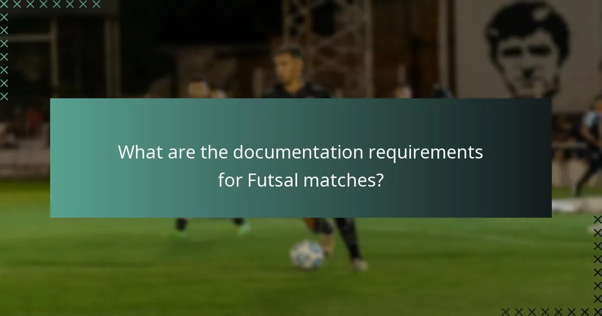 What are the documentation requirements for Futsal matches?