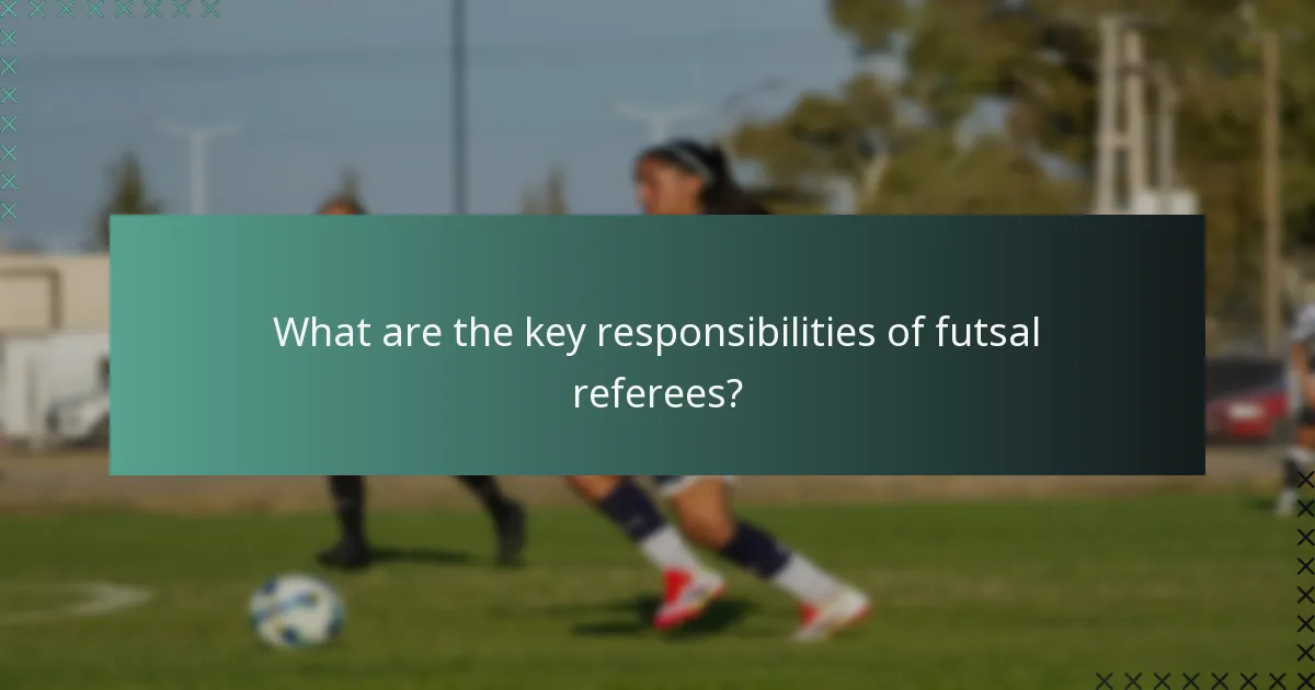 What are the key responsibilities of futsal referees?