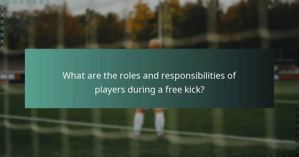 What are the roles and responsibilities of players during a free kick?