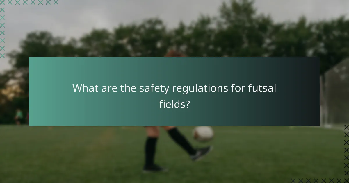 What are the safety regulations for futsal fields?