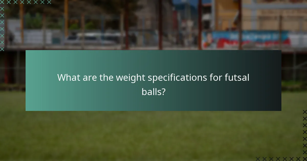 What are the weight specifications for futsal balls?