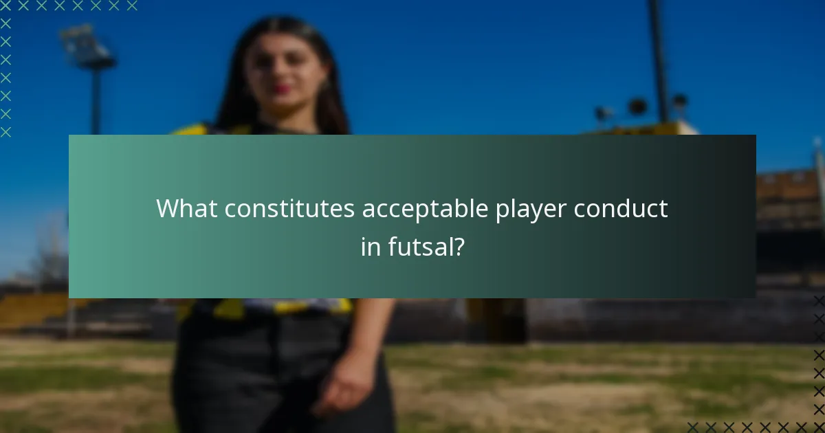 What constitutes acceptable player conduct in futsal?