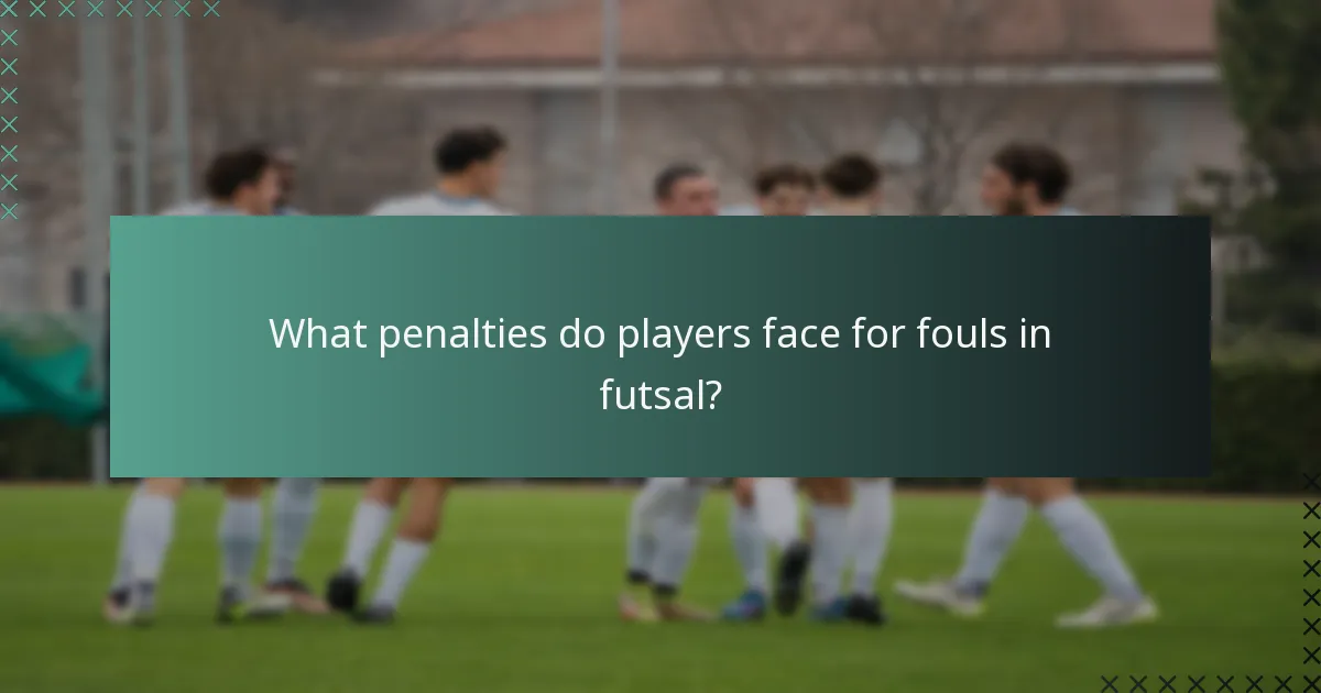 What penalties do players face for fouls in futsal?