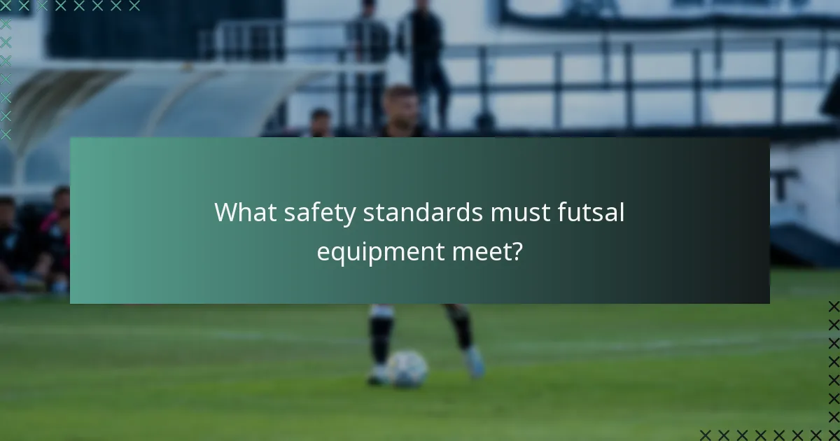 What safety standards must futsal equipment meet?