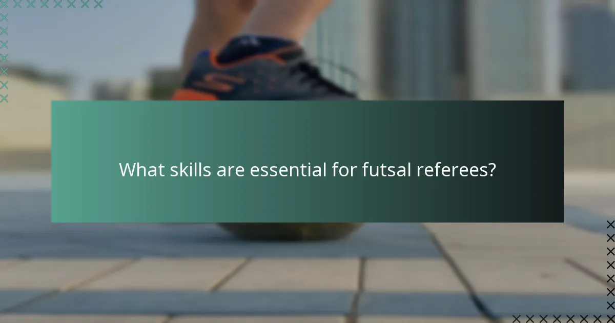 What skills are essential for futsal referees?