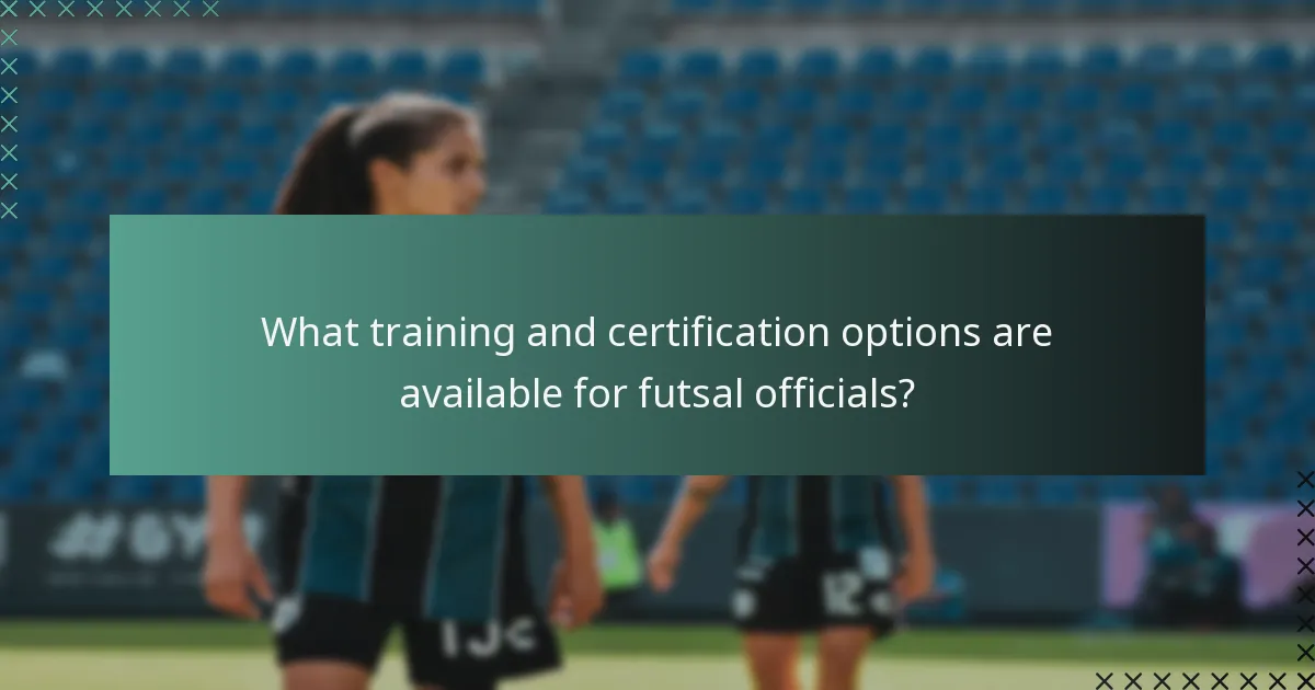 What training and certification options are available for futsal officials?