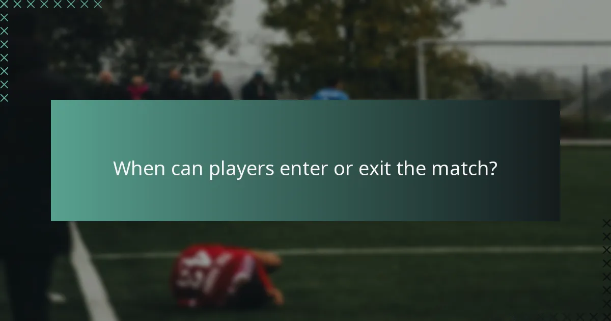 When can players enter or exit the match?