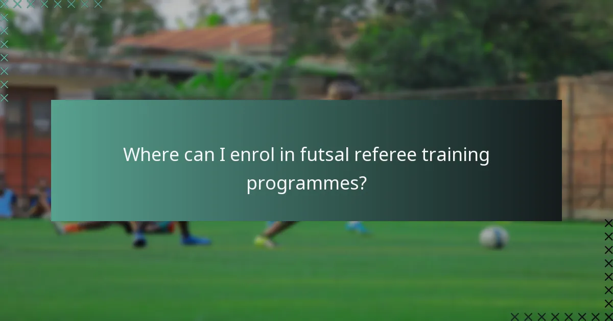 Where can I enrol in futsal referee training programmes?