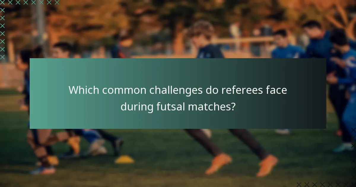 Which common challenges do referees face during futsal matches?