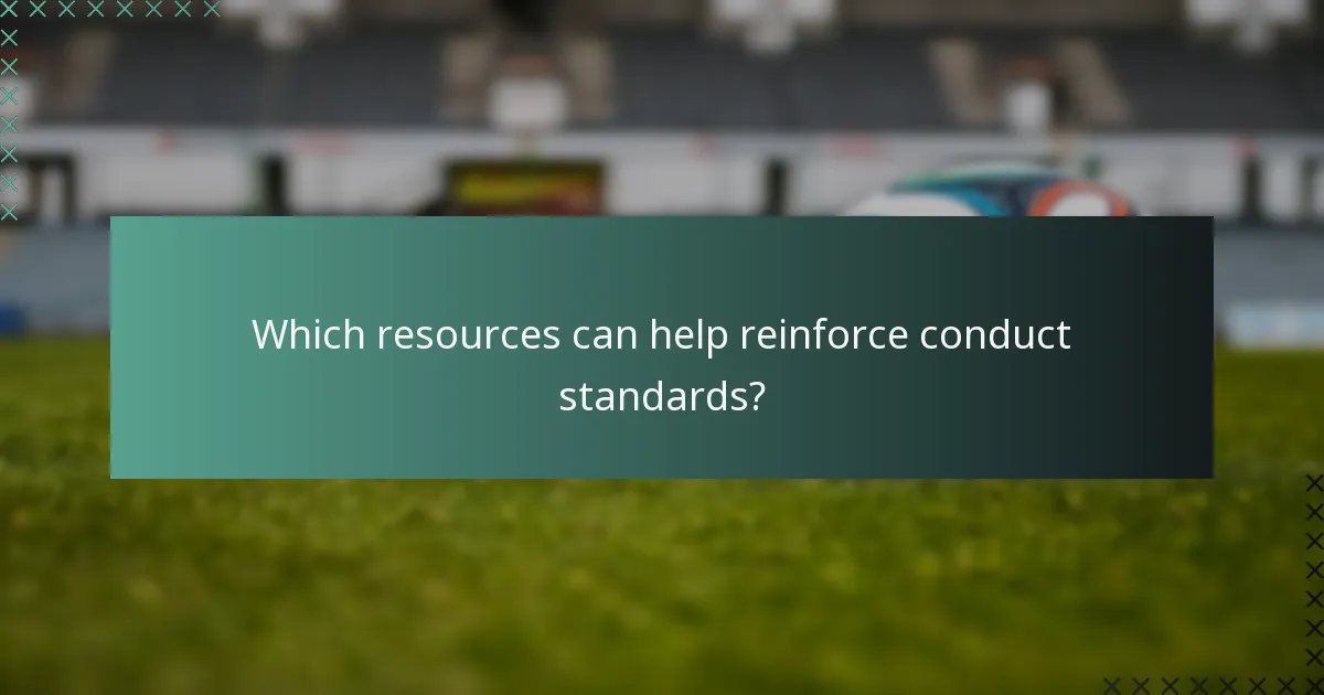 Which resources can help reinforce conduct standards?